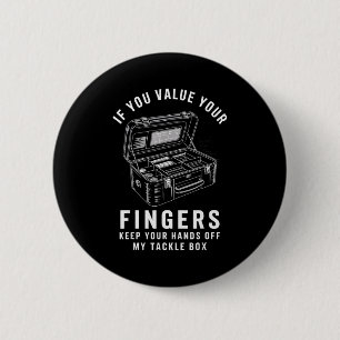 If You Value Your Fingers Funny Fishing Tackle Box 6 Cm Round Badge
