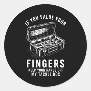 If You Value Your Fingers Funny Fishing Tackle Box Classic Round Sticker