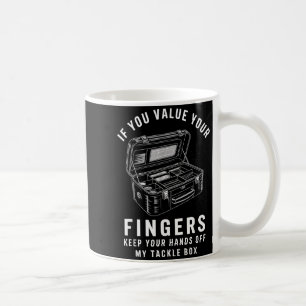 If You Value Your Fingers Funny Fishing Tackle Box Coffee Mug