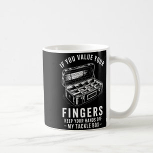 If You Value Your Fingers Funny Fishing Tackle Box Coffee Mug