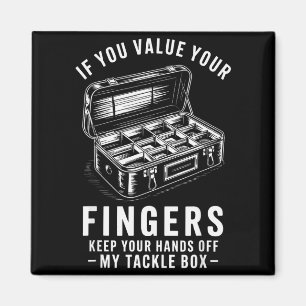 If You Value Your Fingers Funny Fishing Tackle Box Magnet