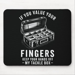 If You Value Your Fingers Funny Fishing Tackle Box Mouse Mat