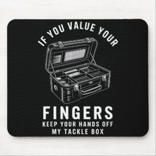 If You Value Your Fingers Funny Fishing Tackle Box Mouse Mat