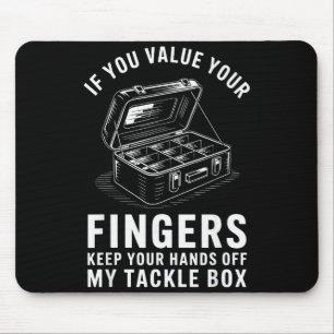 If You Value Your Fingers Funny Fishing Tackle Box Mouse Mat