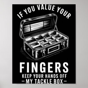 If You Value Your Fingers Funny Fishing Tackle Box Poster