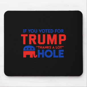If You Vote For Trump thanks A Lot' Hole Mouse Mat
