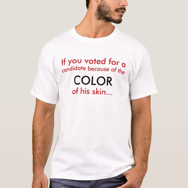 If you voted for a , candidate because of the, ... T-Shirt (Front)
