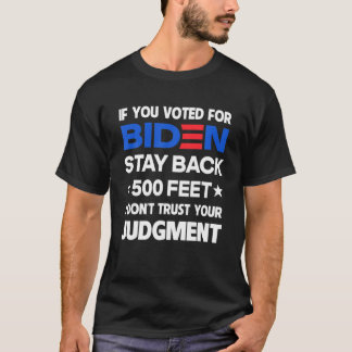 If You Voted For Biden Stay Back 500 Feet T-Shirt