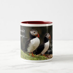 If you wait long enough... puffin mug