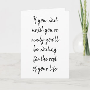 If you wait until you’re ready card