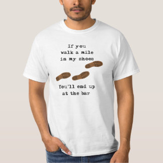 If you walk a mile in my shoes... T-Shirt