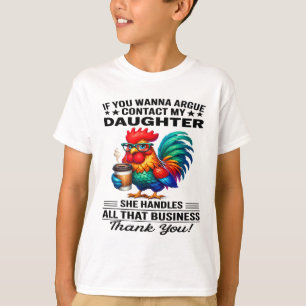 If You Wanna Argue Contact My Daughter She Handles T-Shirt