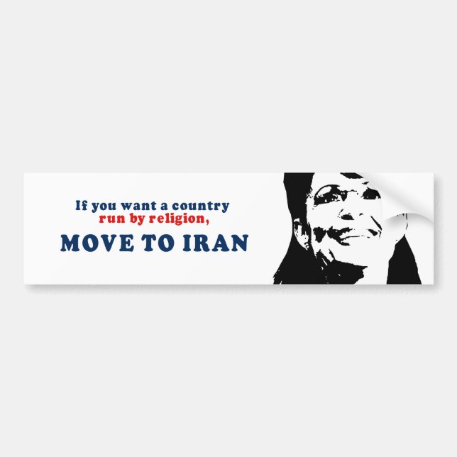 If you want a country run by religion move to Iran Bumper Sticker (Front)