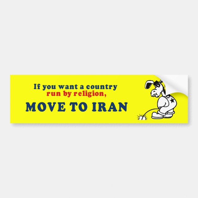 If you want a country run by religion move to Iran Bumper Sticker (Front)