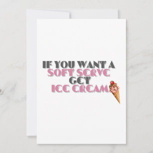 if you want a soft serve get ice cream invitation