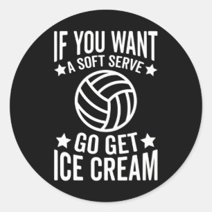 If You Want A Soft Serve Go Get Ice Cream Classic Round Sticker