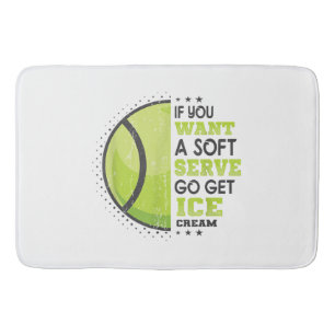 If You Want A Soft Serve Go Get Ice Cream Funny Te Bath Mat