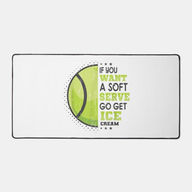 If You Want A Soft Serve Go Get Ice Cream Funny Te Desk Mat (Front)