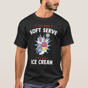 If you want a soft serve go get ice cream Volley T-Shirt