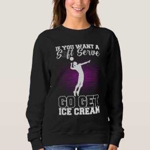 If You Want A Soft Serve Go Get Ice Cream Volleyba Sweatshirt