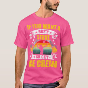If You Want A Soft Serve Go Get Ice Cream Volleyba T-Shirt