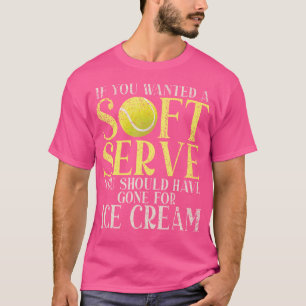 If You Want A Soft Serve Gone For Ice Cream Funny T-Shirt
