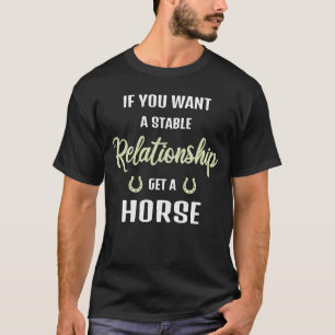if you want a stable relationship get a horse Ridi T-Shirt