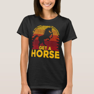 If you want a stable relationship get a Horse T-Shirt