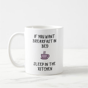 If You Want Breakfast In Bed - Coffee Mug