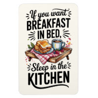 If You Want Breakfast In Bed, Sleep In The Kitchen