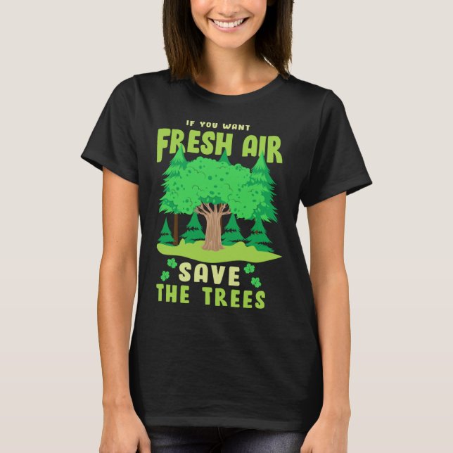 If You Want Fresh Air Save the Trees T-Shirt (Front)