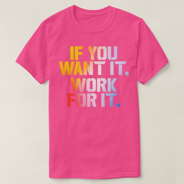 if you want it work for it 3 T-Shirt (Design Front)