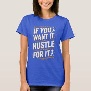 If You Want It Work For It T-Shirt