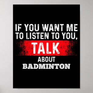 If You Want Me To Listen Talk About Badminton  Poster