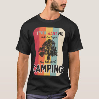 If you want me to listen talk about camping retro  T-Shirt