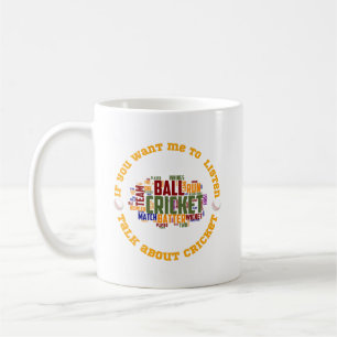 If you want me to listen, talk about cricket coffee mug