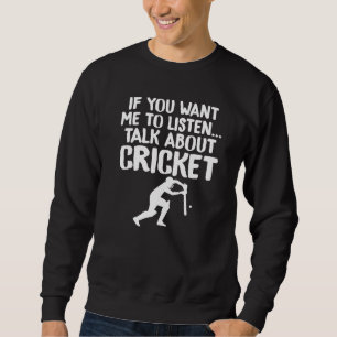 If You Want Me to Listen Talk About Cricket Unisex Sweatshirt