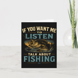 If you want me to listen talk about fishing card