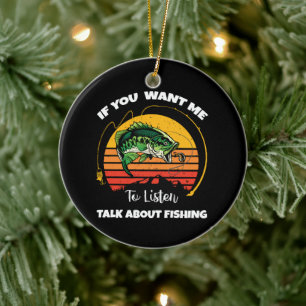 If You Want Me To Listen Talk About Fishing Ceramic Tree Decoration