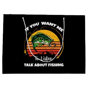 If You Want Me To Listen Talk About Fishing Large Gift Bag