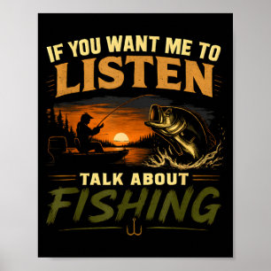 If you want me to listen talk about fishing  poster