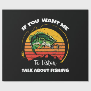 If You Want Me To Listen Talk About Fishing Wrapping Paper