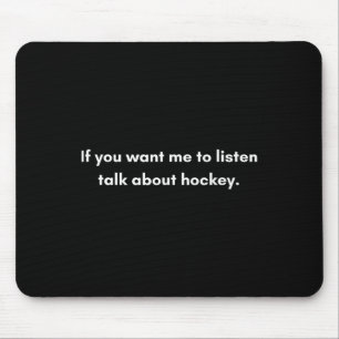 If You Want Me To Listen Talk About Hockey Mouse Mat