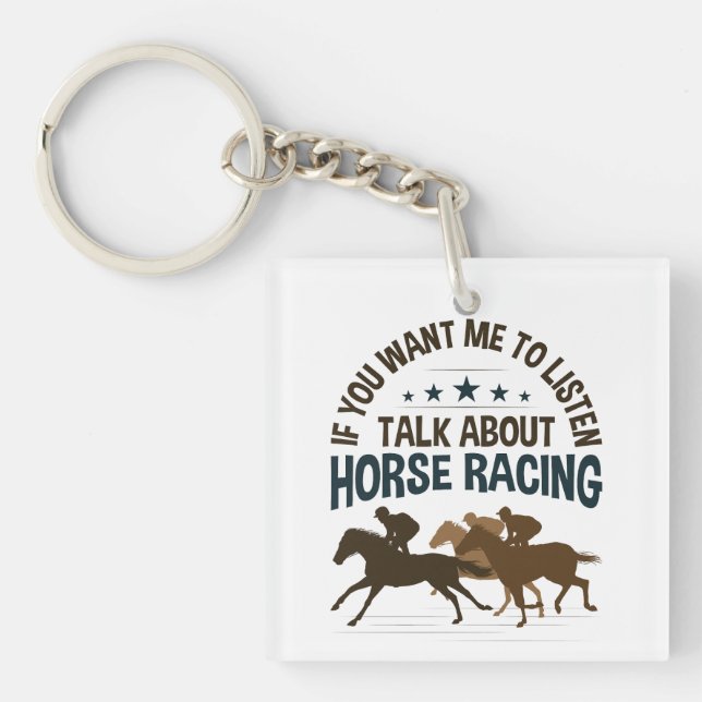 If You Want Me to Listen Talk About Horse Racing Key Ring (Front)