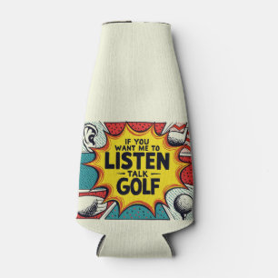 If You Want Me To Listen Talk Golf Gift Bottle Cooler