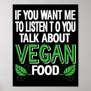 If You Want Me To Listen Talk Vegan Food Humor Say Poster