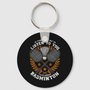 If You Want Me To Listen To You Talk Dminton Shutt Key Ring