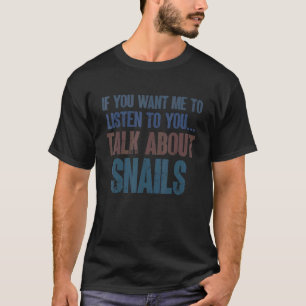 If You Want Me to Listen to You Talk Snails   Boys T-Shirt