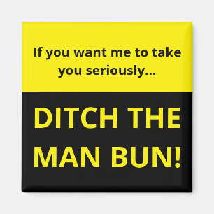 If you want me to take you seriously ditch man bun magnet