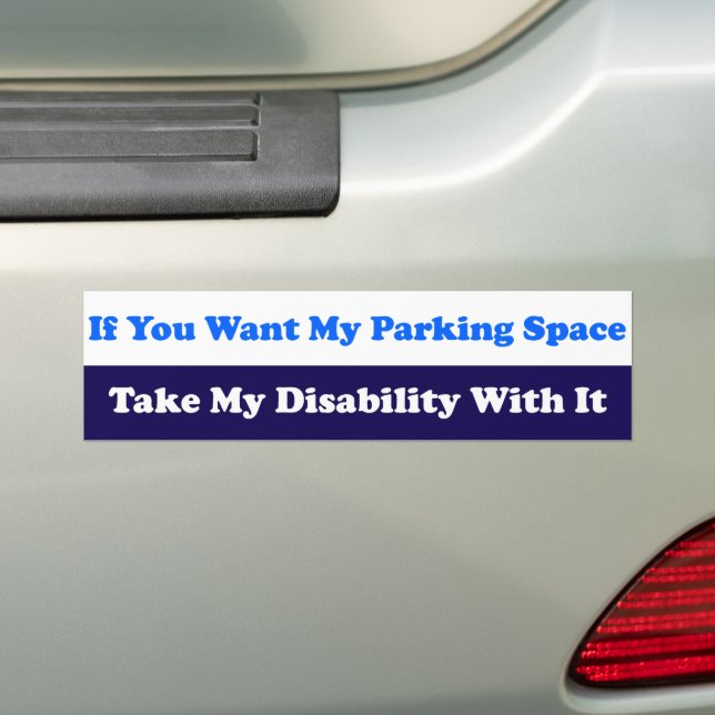 If You Want My Parking Space Take My Disability Bumper Sticker (On Car)